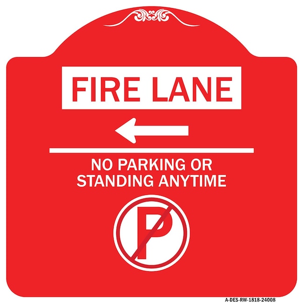 Signmission Fire Lane No Parking or Standing Anytime W/ No Parking & Left Arrow Alum, 18" x 18", RW-1818-24008 A-DES-RW-1818-24008 - main